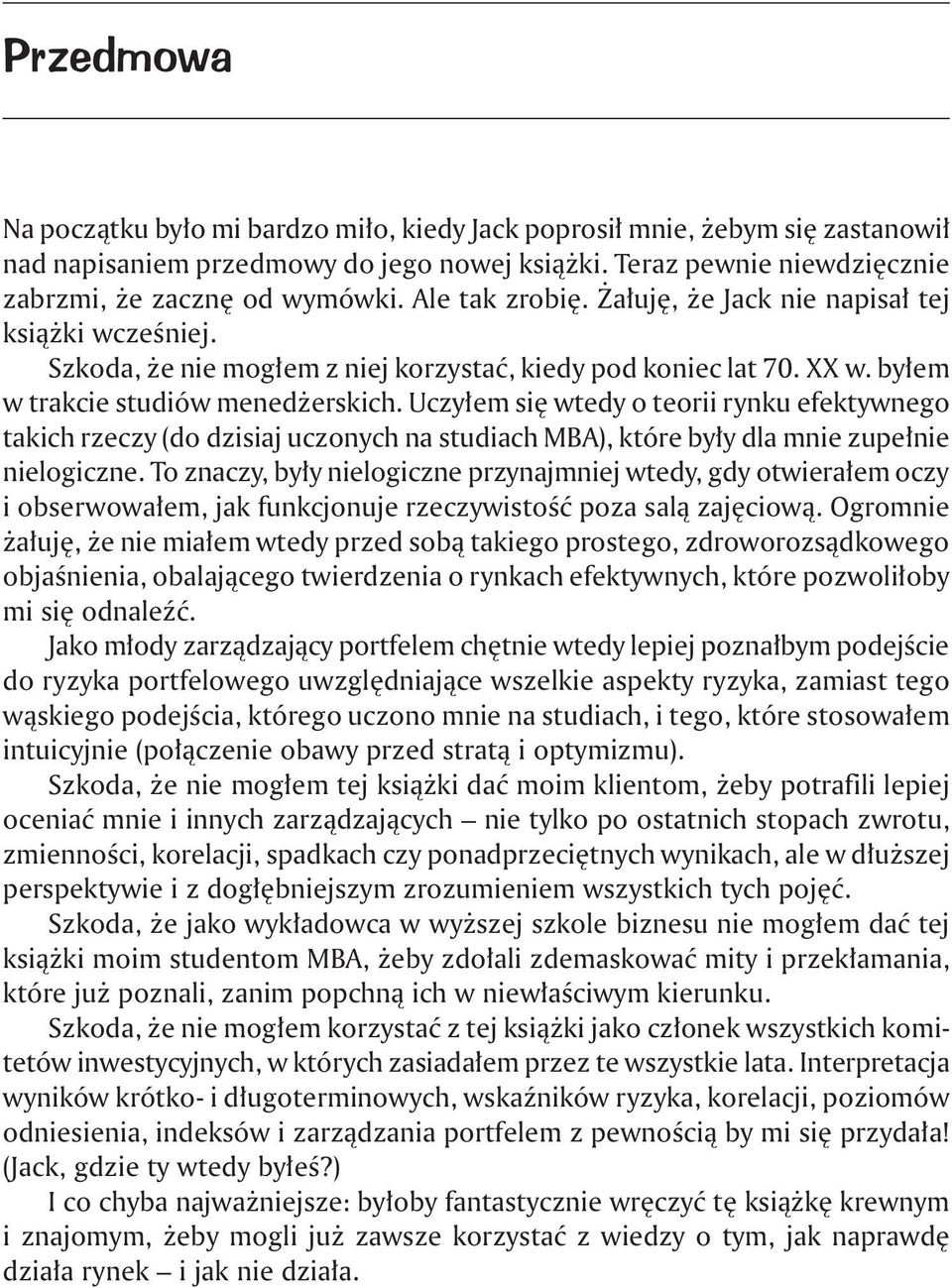 Uczyłem się wtedy o teorii rynku efektywnego takich rzeczy (do dzisiaj uczonych na studiach MBA), które były dla mnie zupełnie nielogiczne.