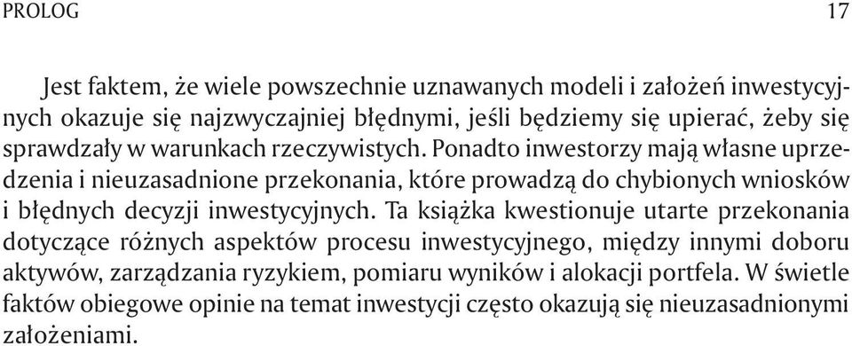 Ponadto inwestorzy mają własne uprzedzenia i nieuzasadnione przekonania, które prowadzą do chybionych wniosków i błędnych decyzji inwestycyjnych.