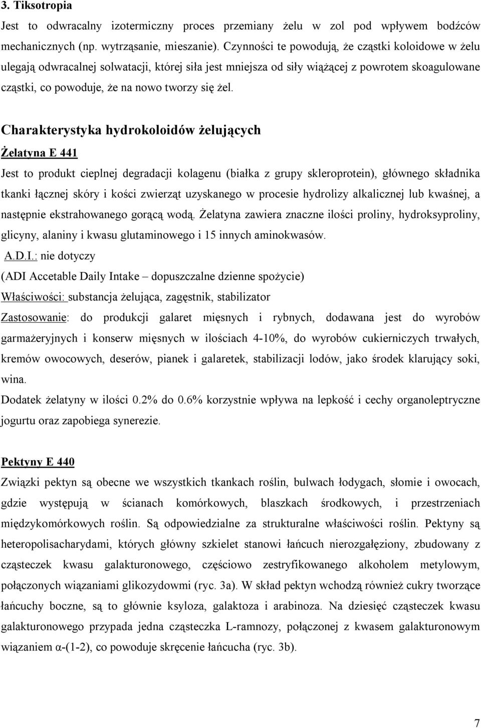 Charakterystyka hydrokoloidów żelujących Żelatyna E 441 Jest to produkt cieplnej degradacji kolagenu (białka z grupy skleroprotein), głównego składnika tkanki łącznej skóry i kości zwierząt