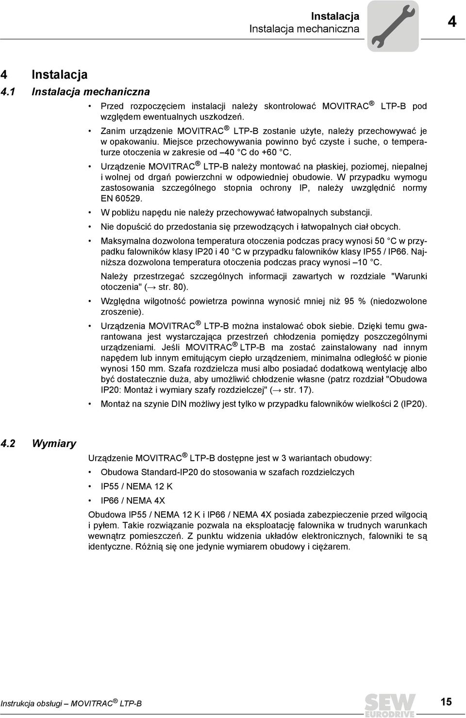 Urządzenie MOVITRAC LTP-B należy montować na płaskiej, poziomej, niepalnej i wolnej od drgań powierzchni w odpowiedniej obudowie.