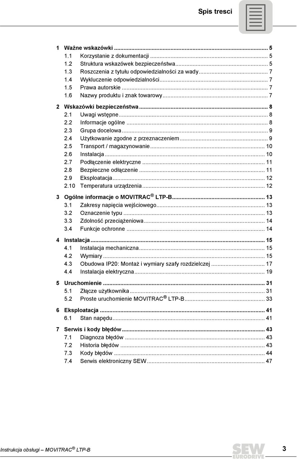 .. 9 2.4 Użytkowanie zgodne z przeznaczeniem... 9 2.5 Transport / magazynowanie... 10 2.6 Instalacja... 10 2.7 Podłączenie elektryczne... 11 2.8 Bezpieczne odłączenie... 11 2.9 Eksploatacja... 12 2.