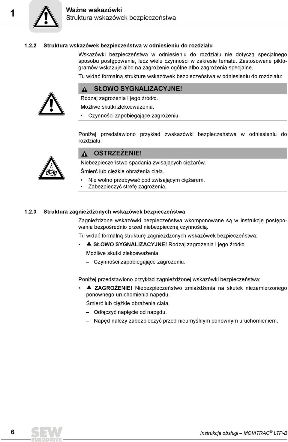 tematu. Zastosowane piktogramów wskazuje albo na zagrożenie ogólne albo zagrożenia specjalne. Tu widać formalną strukturę wskazówek bezpieczeństwa w odniesieniu do rozdziału: SŁOWO SYGNALIZACYJNE!