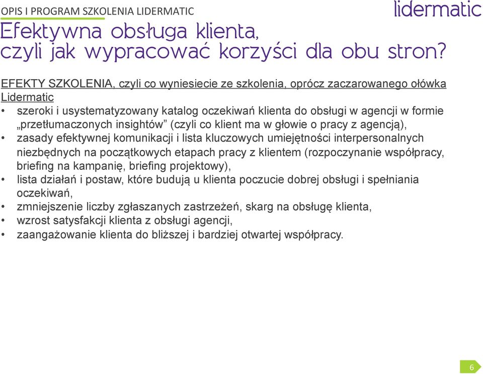 insightów (czyli co klient ma w głowie o pracy z agencją), zasady efektywnej komunikacji i lista kluczowych umiejętności interpersonalnych niezbędnych na początkowych etapach pracy z klientem