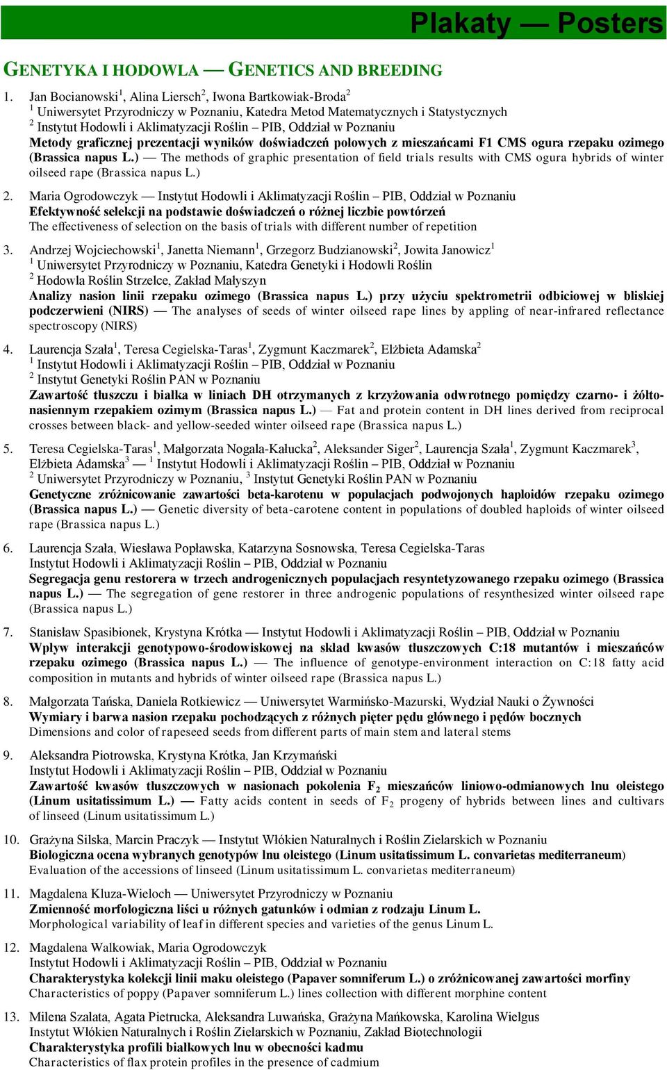 polowych z mieszańcami F CMS ogura rzepaku ozimego (Brassica napus L.) The methods of graphic presentation of field trials results with CMS ogura hybrids of winter oilseed rape (Brassica napus L.) 2.