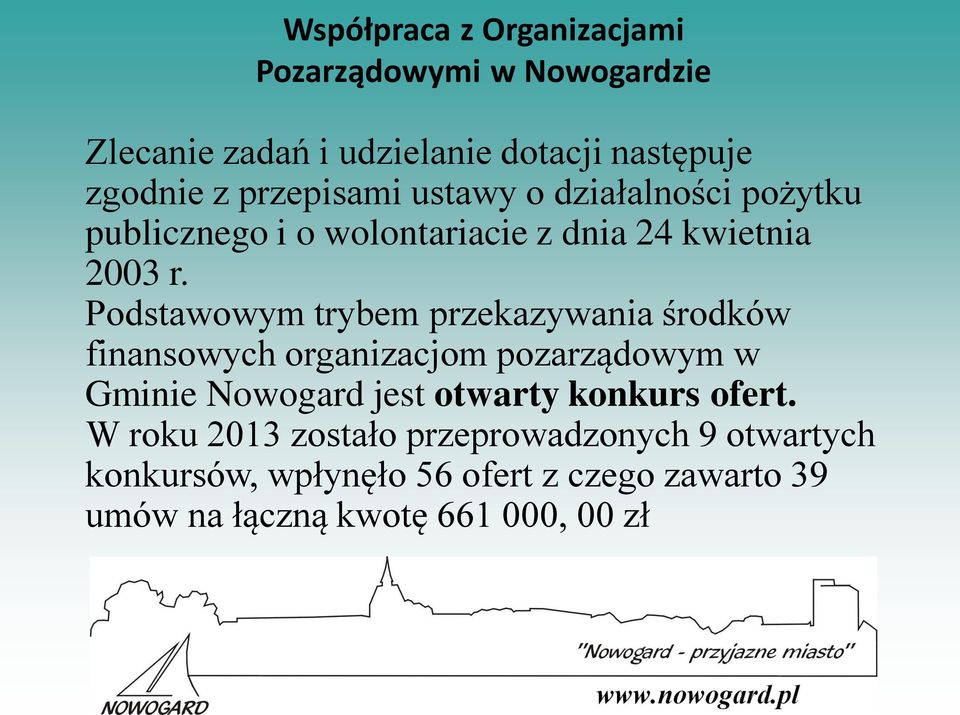 Podstawowym trybem przekazywania środków finansowych organizacjom pozarządowym w Gminie Nowogard jest otwarty