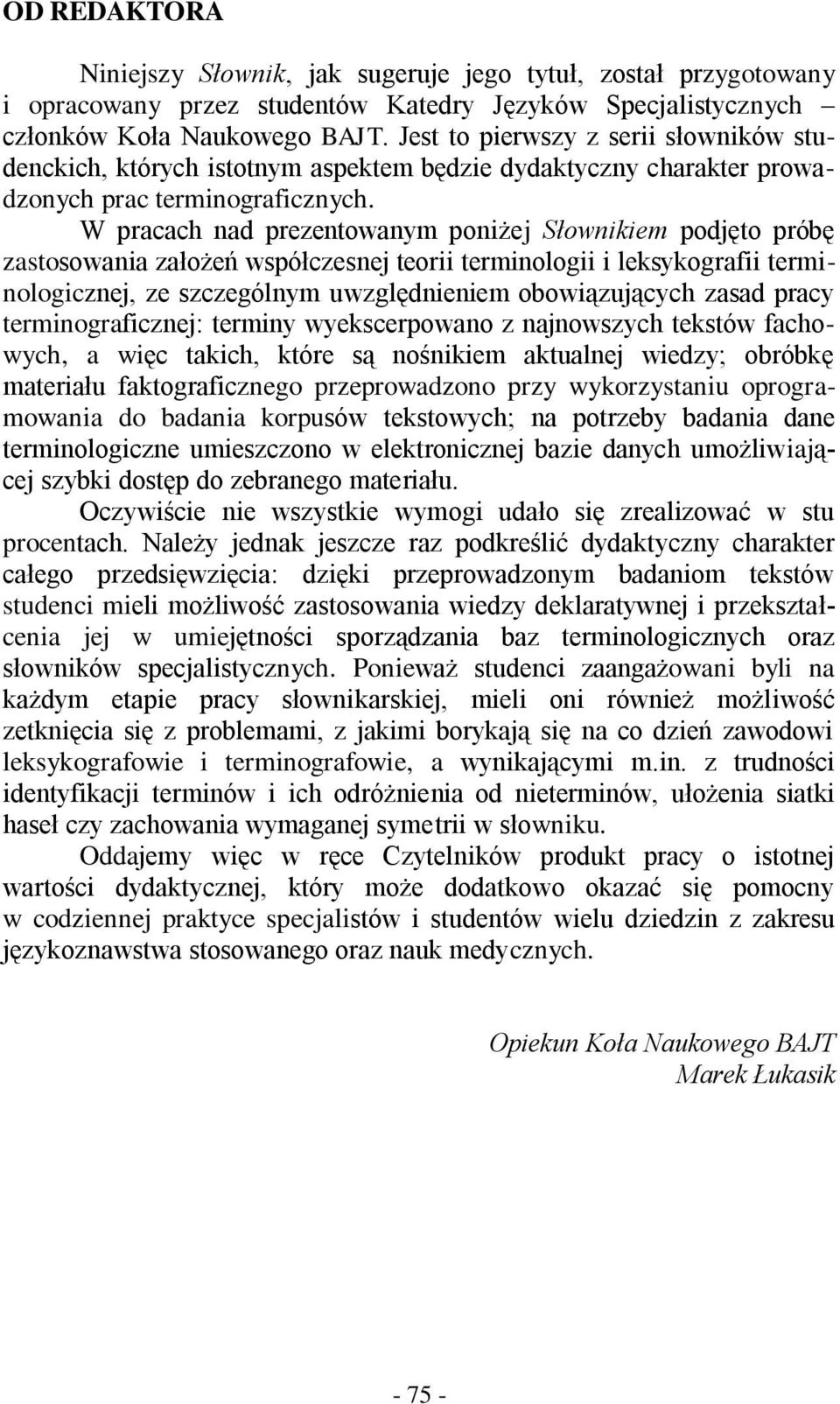 W pracach nad prezentowanym poniżej Słownikiem podjęto próbę zastosowania założeń współczesnej teorii terminologii i leksykografii terminologicznej, ze szczególnym uwzględnieniem obowiązujących zasad