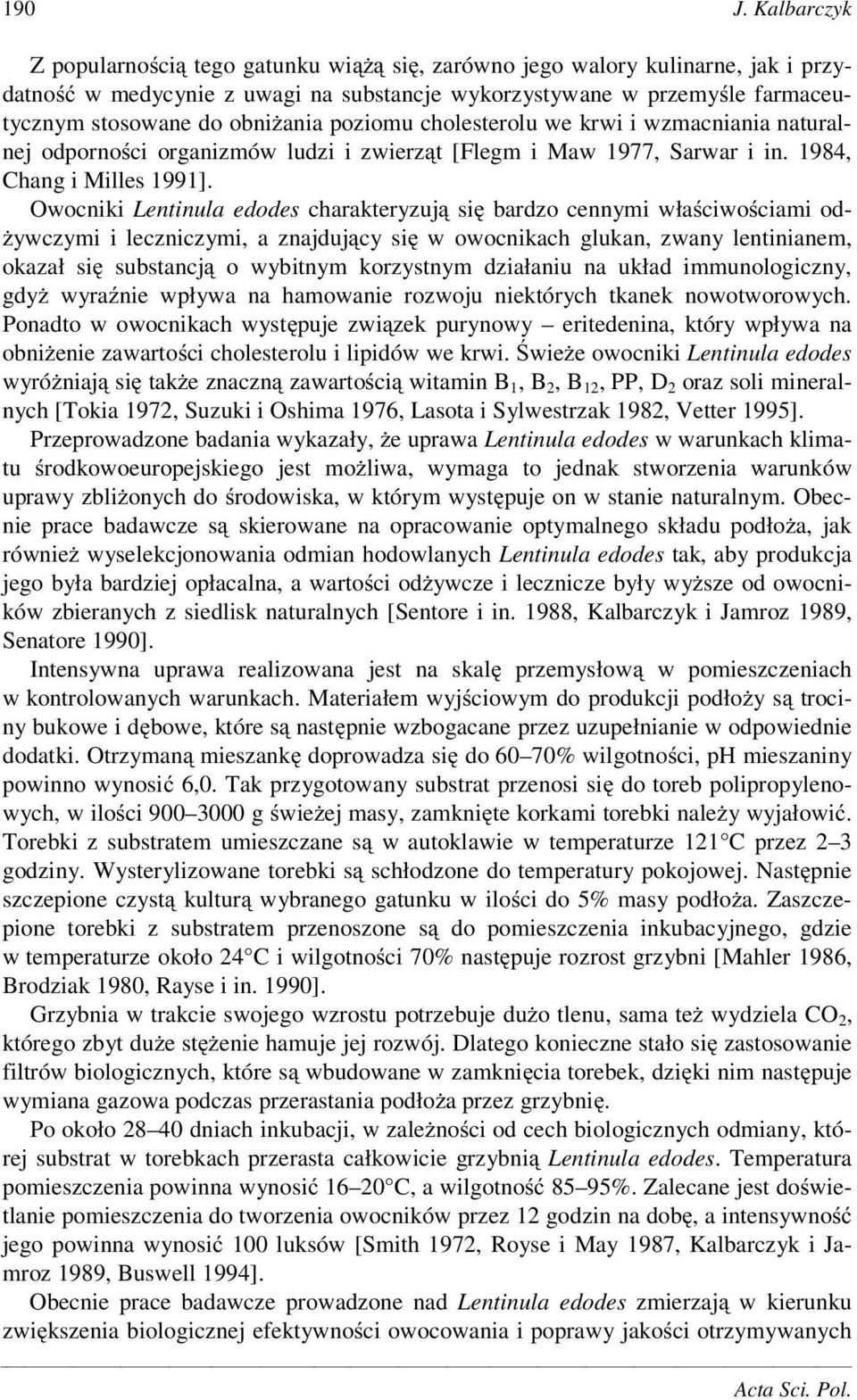 poziomu cholesterolu we krwi i wzmacniania naturalnej odporno ci organizmów ludzi i zwierz t [Flegm i Maw 1977, Sarwar i in. 1984, Chang i Milles 1991].