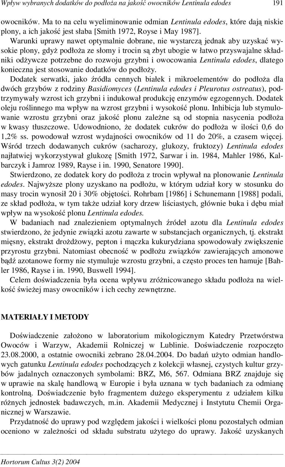 Warunki uprawy nawet optymalnie dobrane, nie wystarcz jednak aby uzyska wysokie plony, gdy podło a ze słomy i trocin s zbyt ubogie w łatwo przyswajalne składniki od ywcze potrzebne do rozwoju grzybni