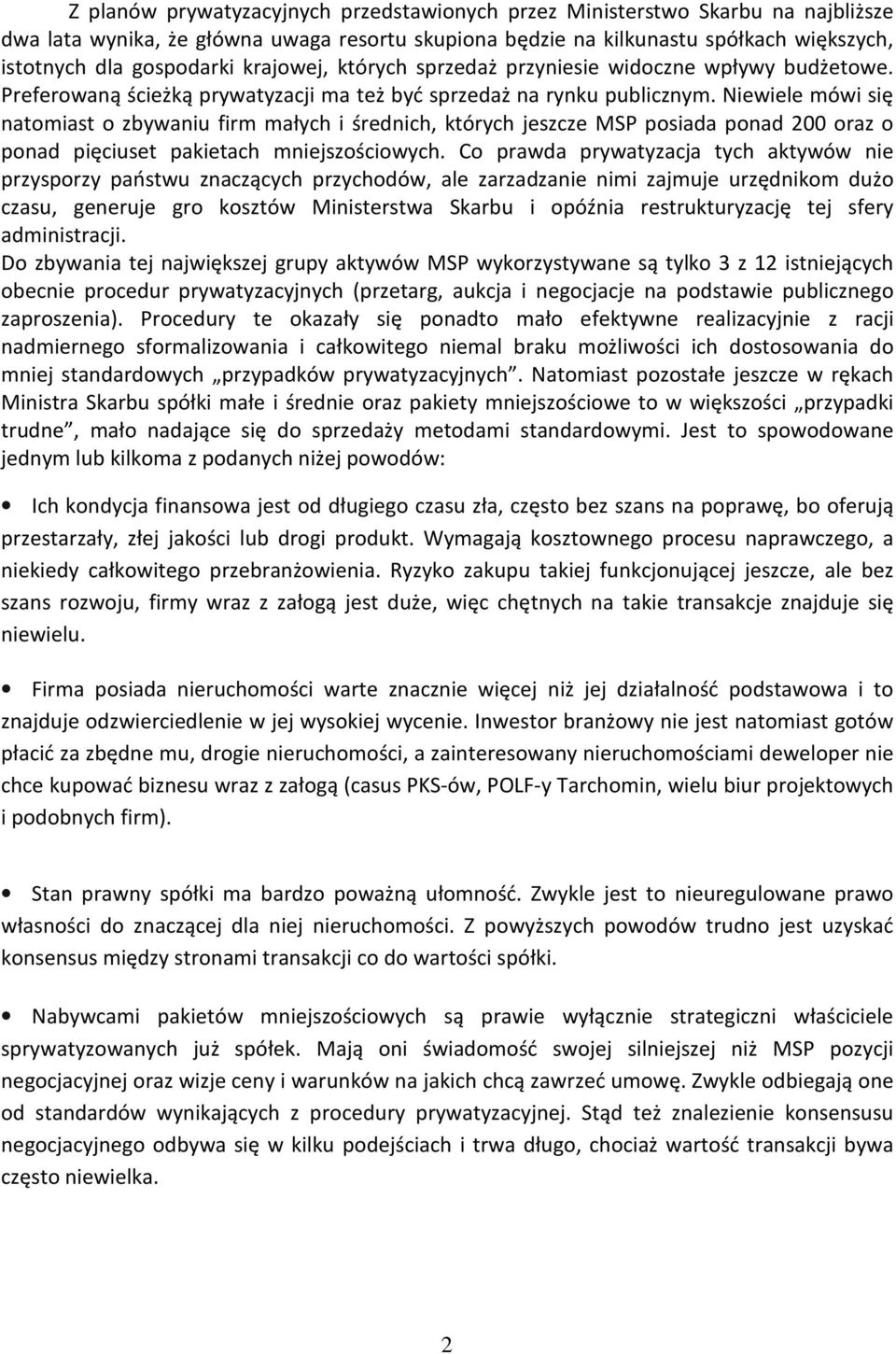 Niewiele mówi się natomiast o zbywaniu firm małych i średnich, których jeszcze MSP posiada ponad 200 oraz o ponad pięciuset pakietach mniejszościowych.