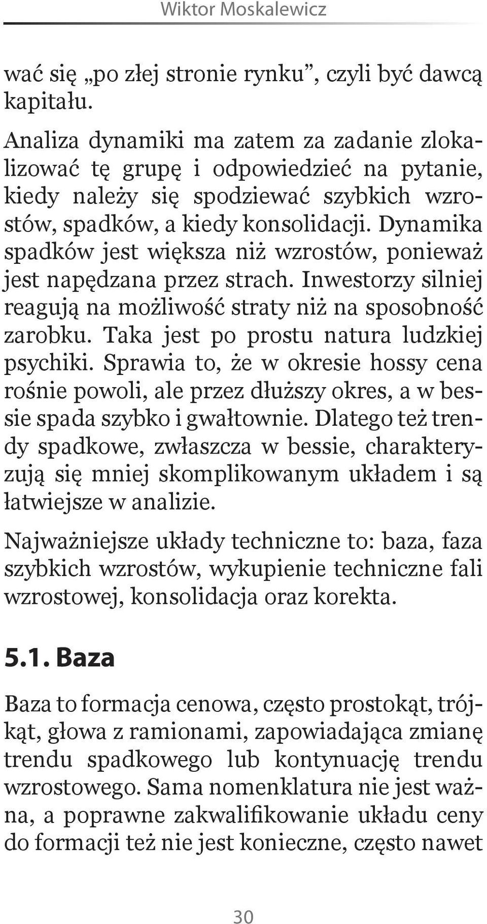 Dynamika spadków jest większa niż wzrostów, ponieważ jest napędzana przez strach. Inwestorzy silniej reagują na możliwość straty niż na sposobność zarobku.