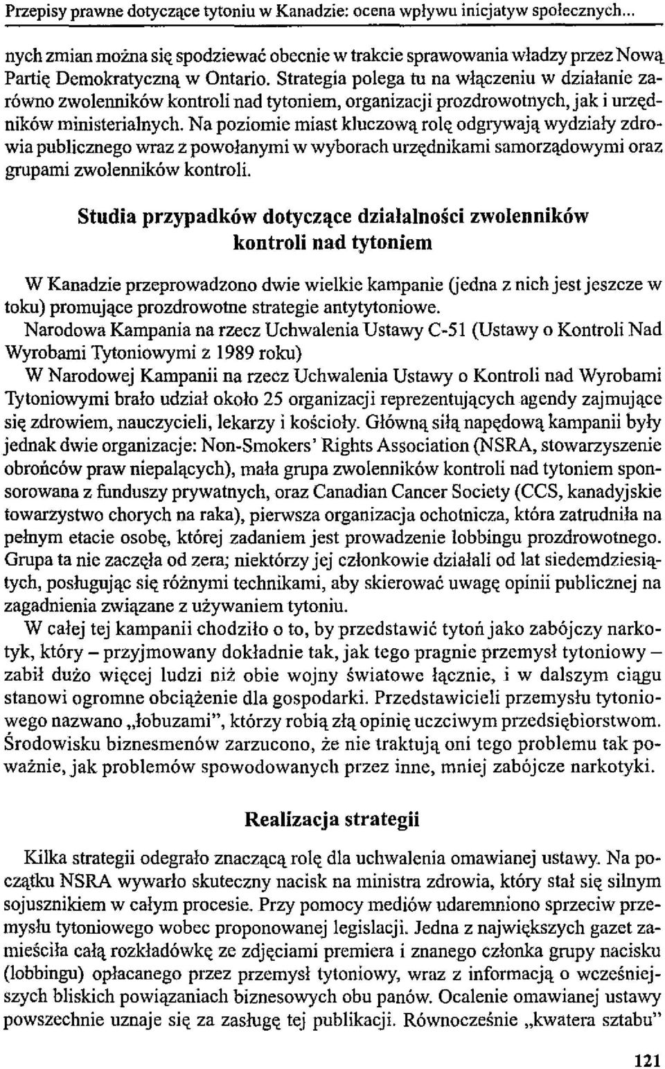 Na poziomie miast kluczową rolt( odgrywają wydziały zdrowia publicznego wraz z powołanymi w wyborach urzt(dnikami samorządowymi oraz grupami zwolenników kontroli.