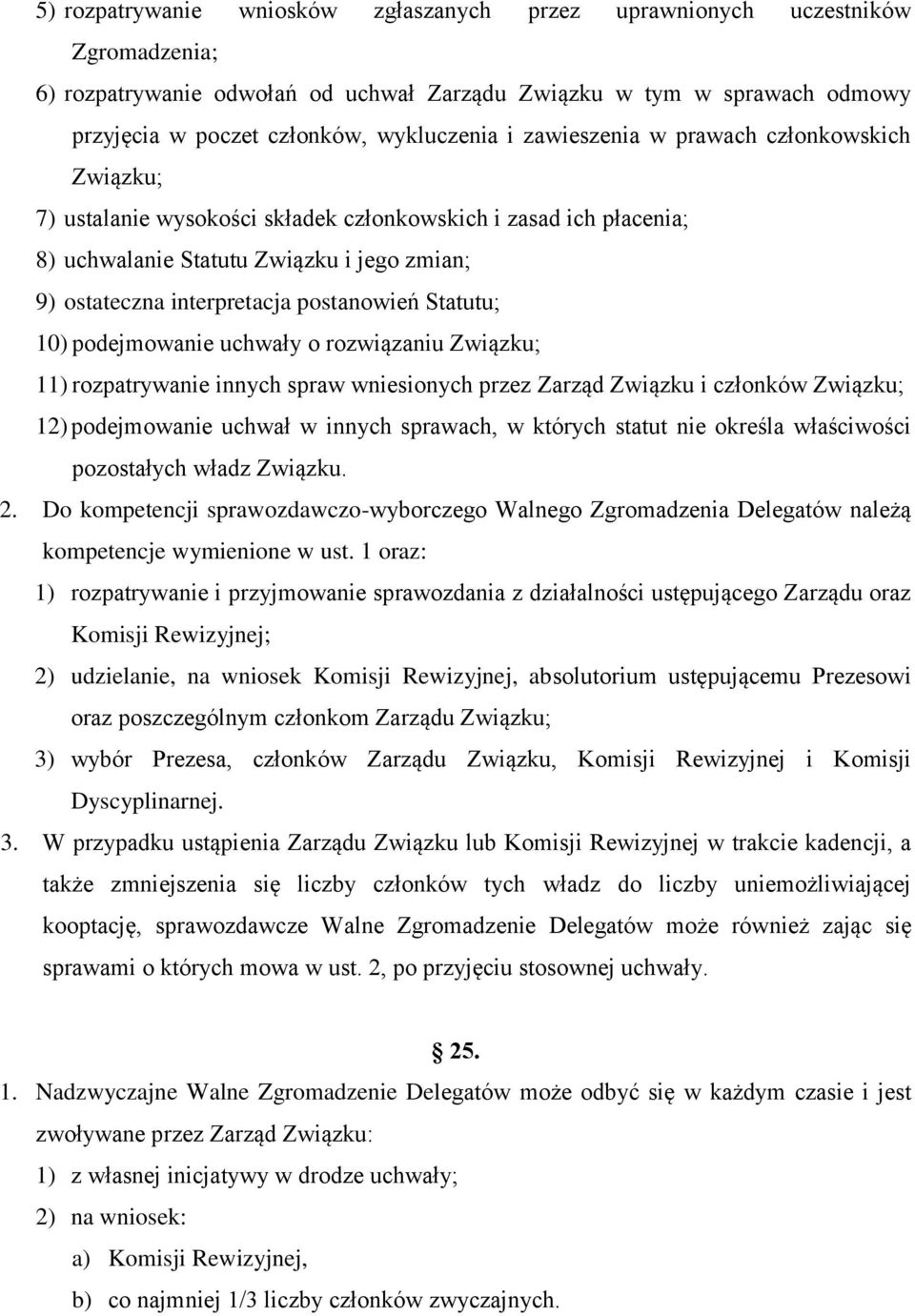 Statutu; 10) podejmowanie uchwały o rozwiązaniu Związku; 11) rozpatrywanie innych spraw wniesionych przez Zarząd Związku i członków Związku; 12) podejmowanie uchwał w innych sprawach, w których