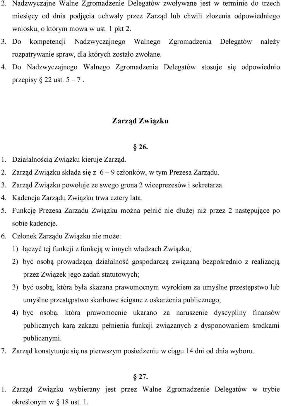 Do Nadzwyczajnego Walnego Zgromadzenia Delegatów stosuje się odpowiednio przepisy 22 ust. 5 7. Zarząd Związku 26. 1. Działalnością Związku kieruje Zarząd. 2. Zarząd Związku składa się z 6 9 członków, w tym Prezesa Zarządu.