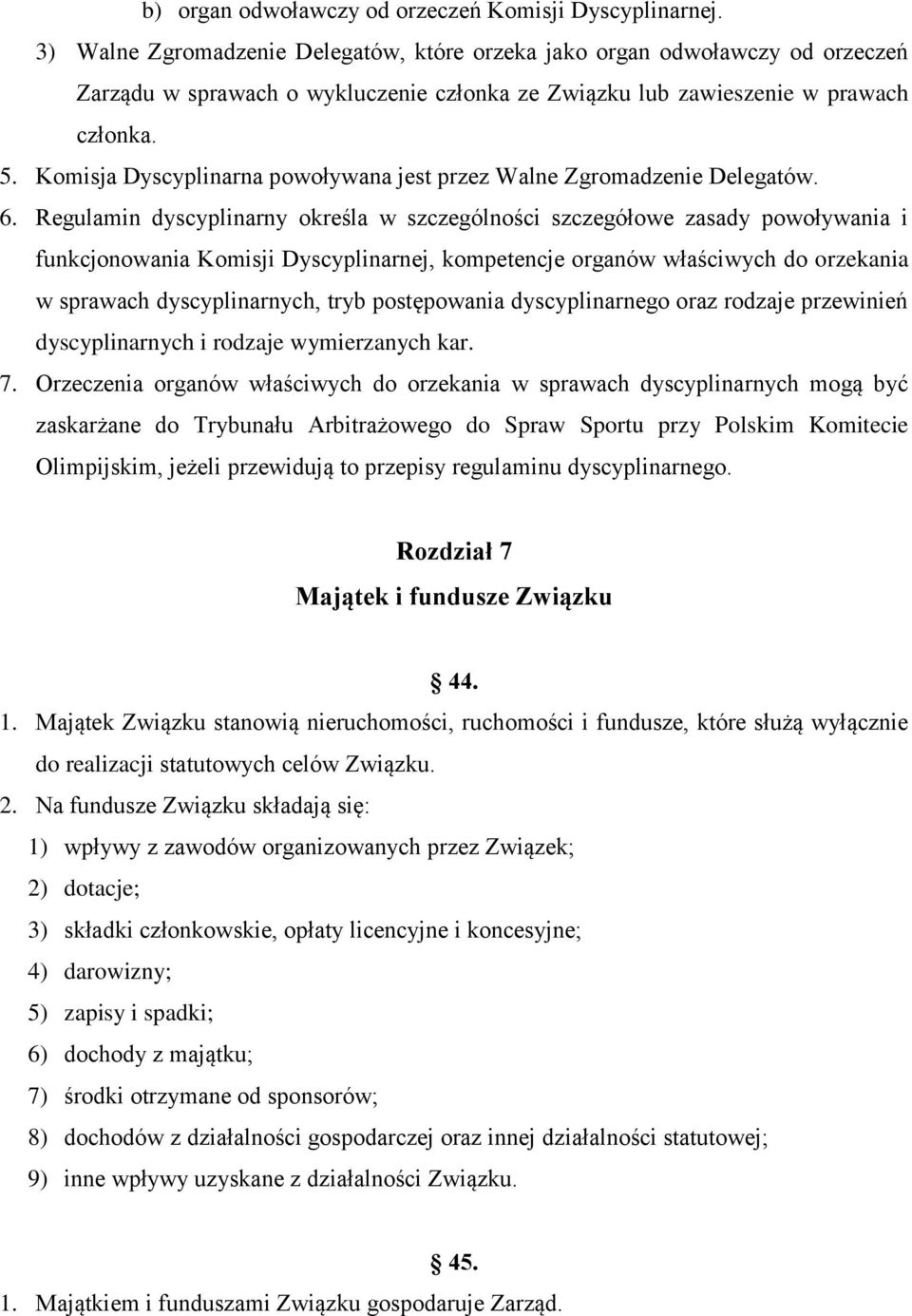 Komisja Dyscyplinarna powoływana jest przez Walne Zgromadzenie Delegatów. 6.