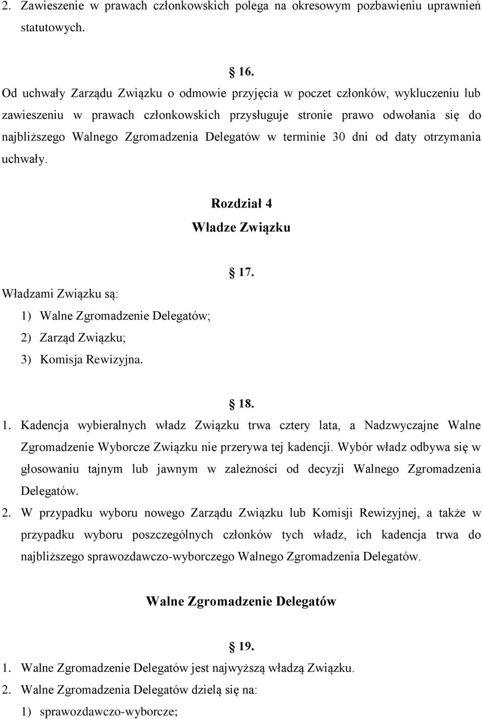 Delegatów w terminie 30 dni od daty otrzymania uchwały. Rozdział 4 Władze Związku Władzami Związku są: 1)