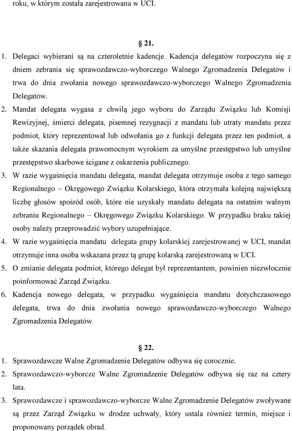 2. Mandat delegata wygasa z chwilą jego wyboru do Zarządu Związku lub Komisji Rewizyjnej, śmierci delegata, pisemnej rezygnacji z mandatu lub utraty mandatu przez podmiot, który reprezentował lub