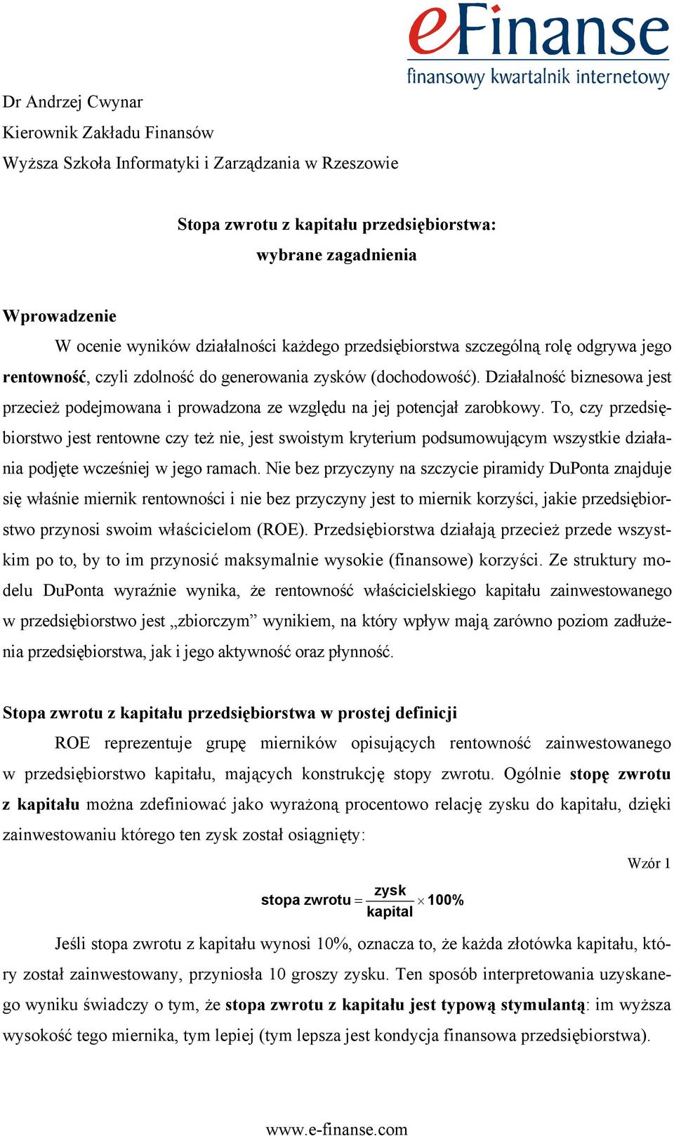 Działalność biznesowa jest przecież podejmowana i prowadzona ze względu na jej potencjał zarobkowy.