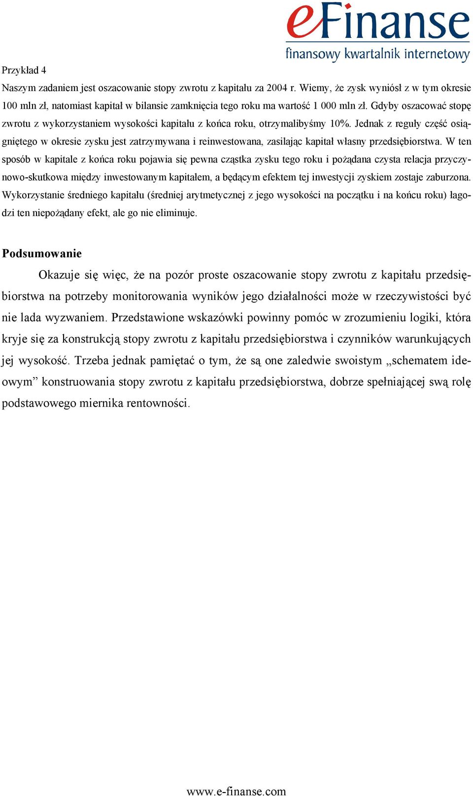 Gdyby oszacować stopę zwrotu z wykorzystaniem wysokości kapitału z końca roku, otrzymalibyśmy 10%.