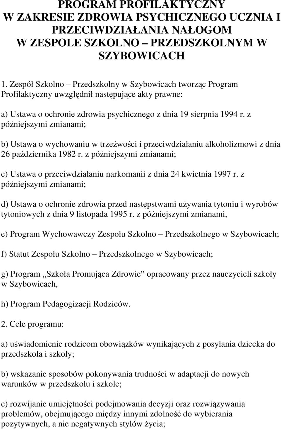 z późniejszymi zmianami; b) Ustawa o wychowaniu w trzeźwości i przeciwdziałaniu alkoholizmowi z dnia 26 października 1982 r.