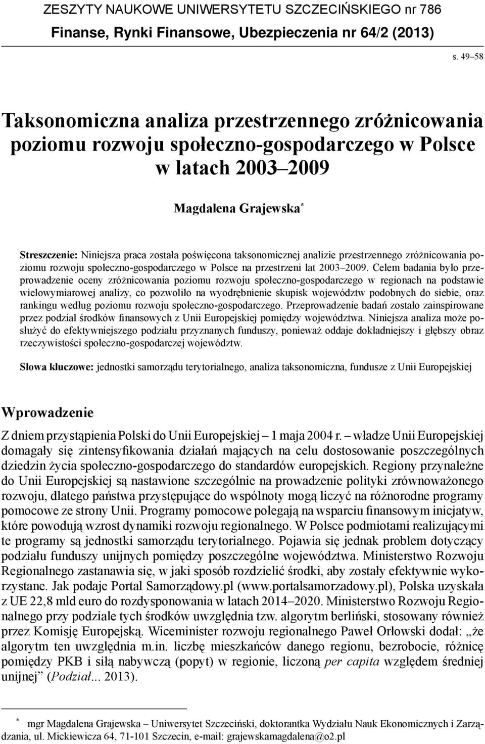 taksonomicznej analizie przestrzennego zróżnicowania poziomu rozwoju społeczno-gospodarczego w Polsce na przestrzeni lat 2003 2009.