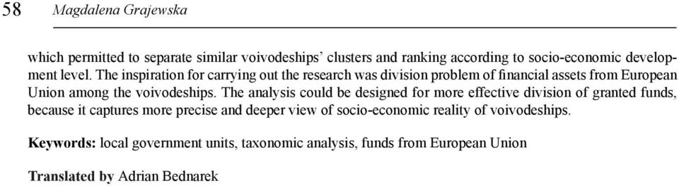 The analysis could be designed for more effective division of granted funds, because it captures more precise and deeper view of