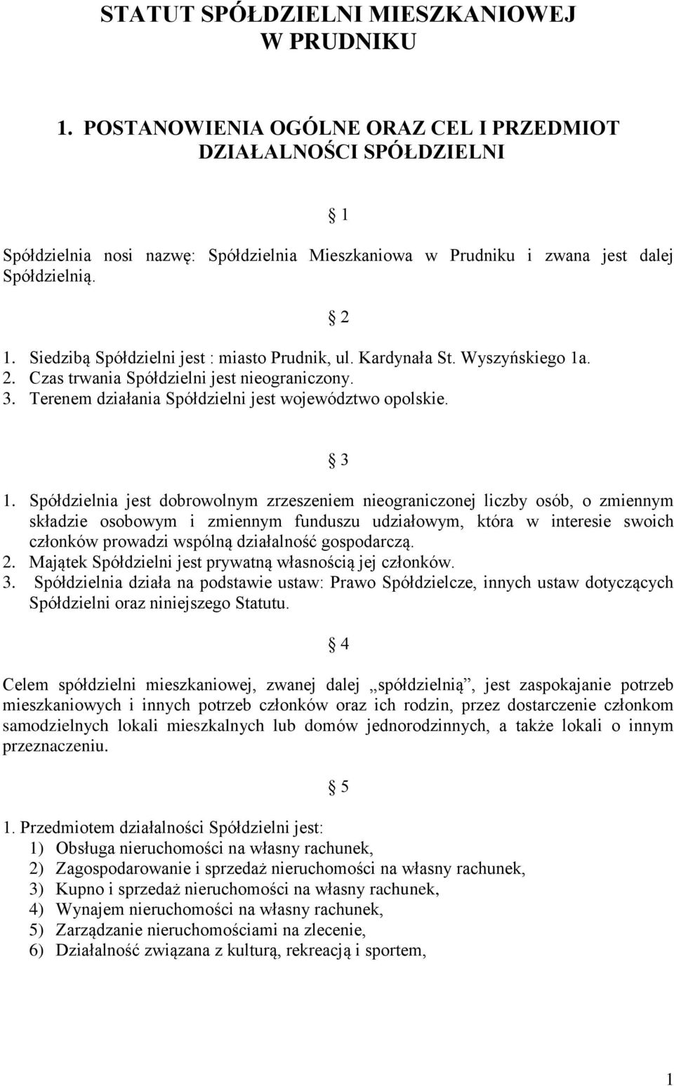 Kardynała St. Wyszyńskiego 1a. 2. Czas trwania Spółdzielni jest nieograniczony. 3. Terenem działania Spółdzielni jest województwo opolskie. 2 3 1.