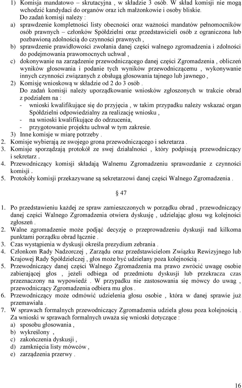 zdolnością do czynności prawnych, b) sprawdzenie prawidłowości zwołania danej części walnego zgromadzenia i zdolności do podejmowania prawomocnych uchwał, c) dokonywanie na zarządzenie