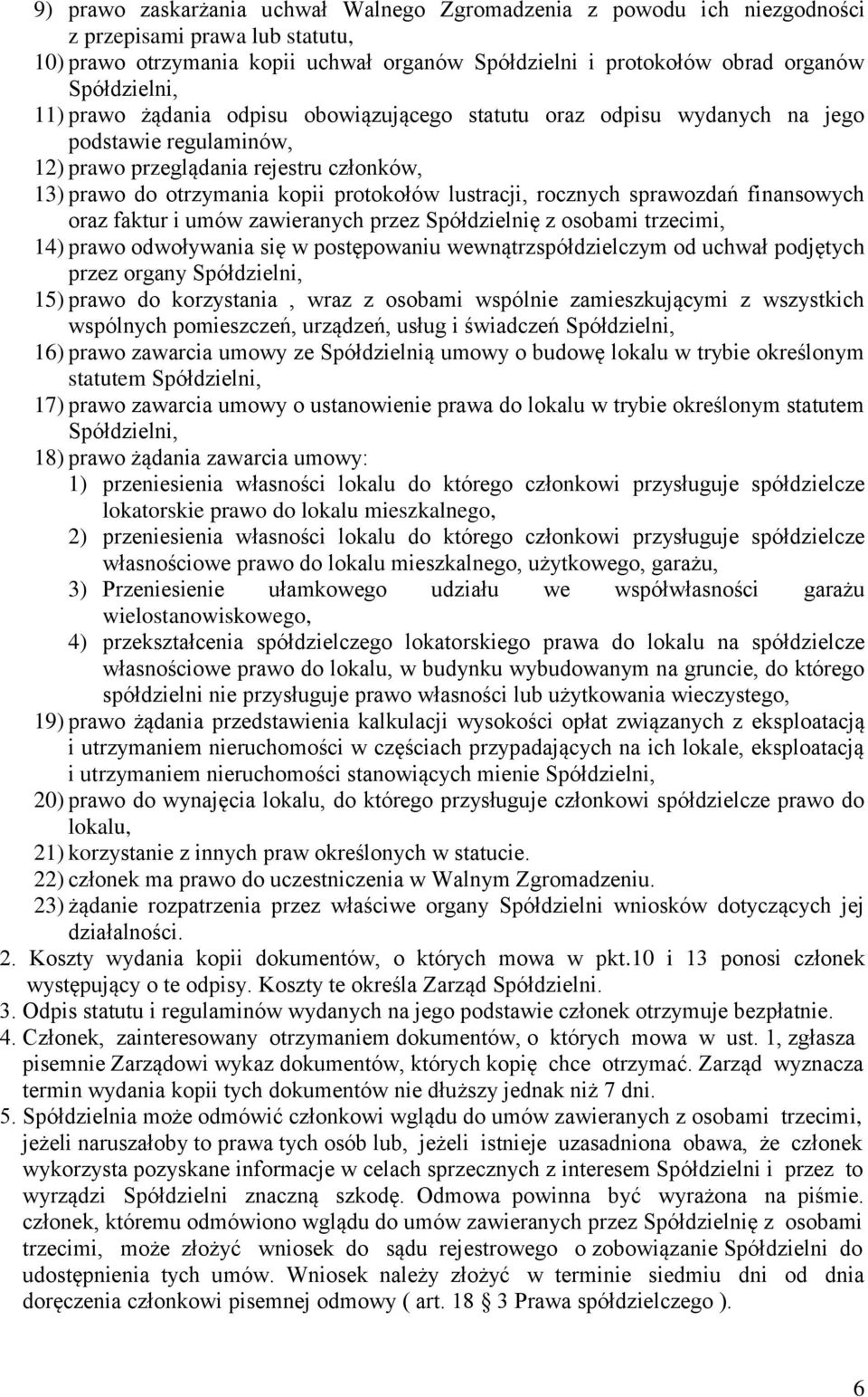 lustracji, rocznych sprawozdań finansowych oraz faktur i umów zawieranych przez Spółdzielnię z osobami trzecimi, 14) prawo odwoływania się w postępowaniu wewnątrzspółdzielczym od uchwał podjętych