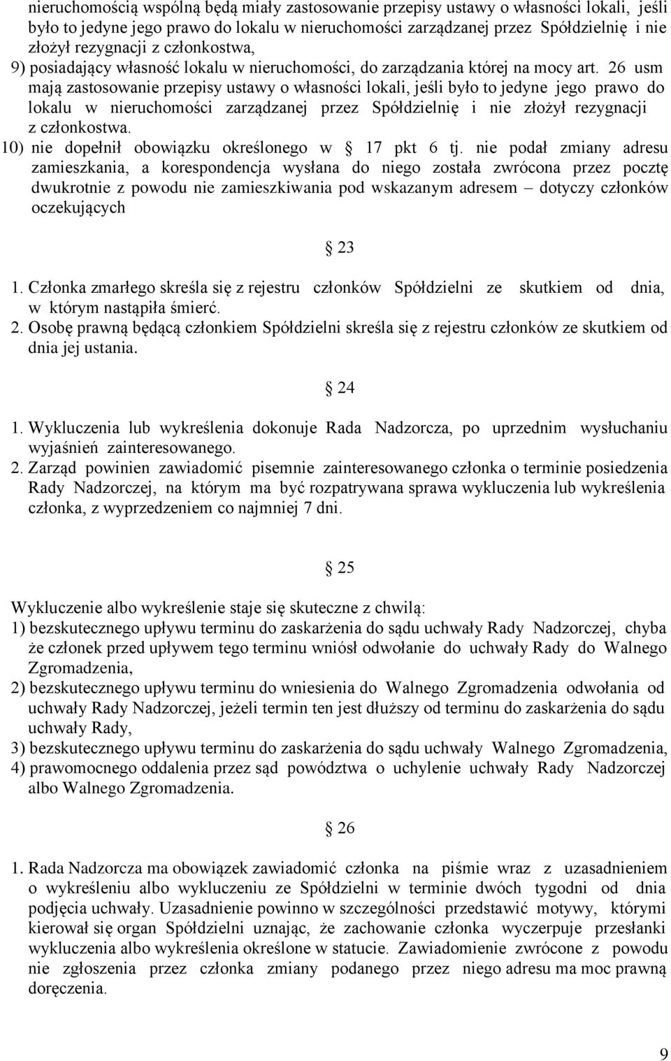 26 usm mają zastosowanie przepisy ustawy o własności lokali, jeśli było to jedyne jego prawo do lokalu w nieruchomości zarządzanej przez Spółdzielnię i nie złożył rezygnacji z członkostwa.