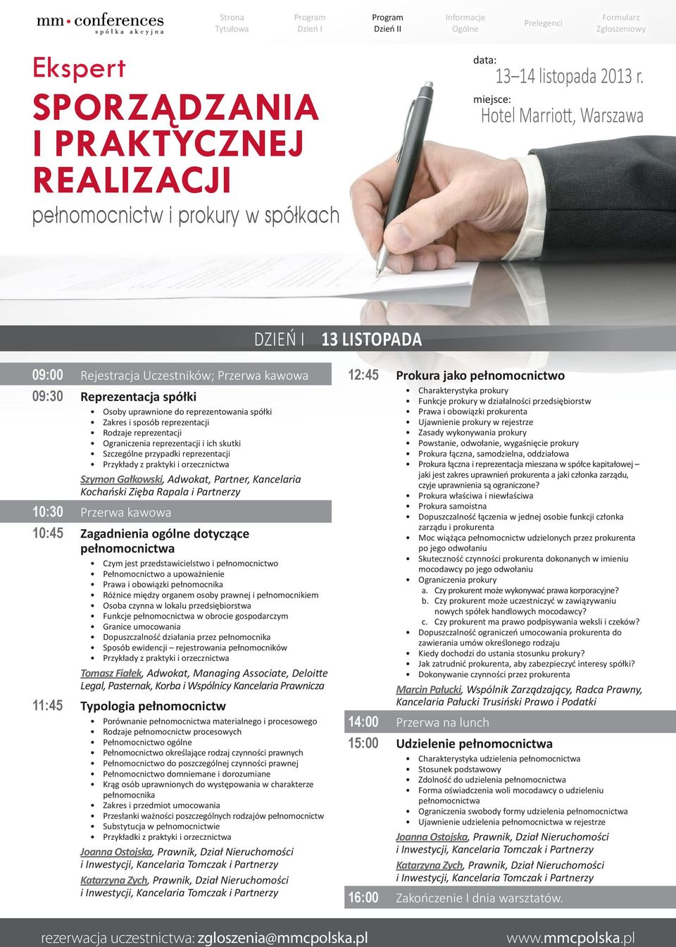 10:30 Przerwa kawowa 10:45 Zagadnienia ogólne dotyczące pełnomocnictwa Czym jest przedstawicielstwo i pełnomocnictwo Pełnomocnictwo a upoważnienie Prawa i obowiązki pełnomocnika Różnice między