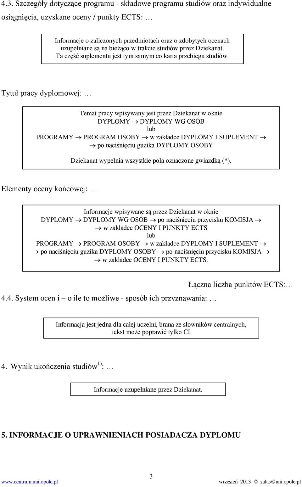 Tytuł pracy dyplomowej: Temat pracy wpisywany jest przez Dziekanat w oknie DYPLOMY DYPLOMY WG OSÓB lub po naciśnięciu guzika DYPLOMY OSOBY Dziekanat wypełnia wszystkie pola oznaczone gwiazdką (*).