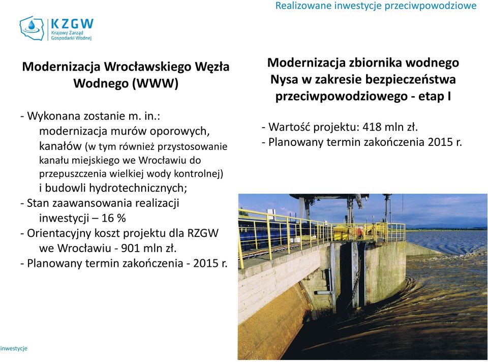 : modernizacja murów oporowych, kanałów (w tym również przystosowanie kanału miejskiego we Wrocławiu do przepuszczenia wielkiej wody kontrolnej) i