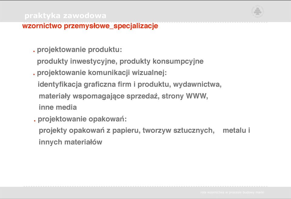 projektowanie komunikacji wizualnej: identyfikacja graficzna firm i produktu, wydawnictwa,