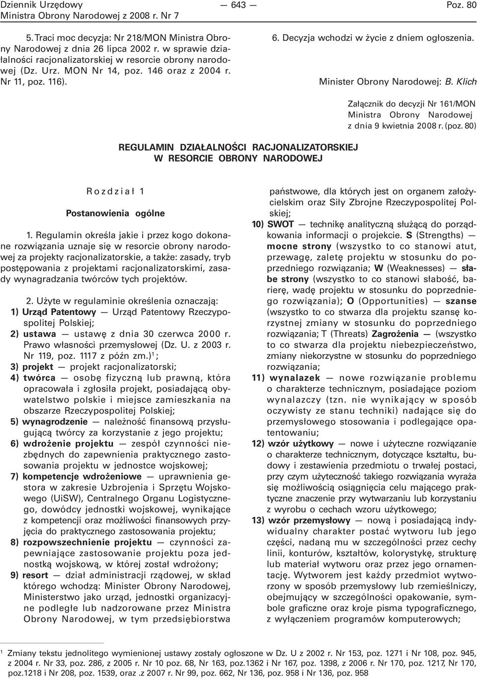 Klich REGULAMIN DZIAŁALNOŚCI RACJONALIZATORSKIEJ W RESORCIE OBRONY NARODOWEJ Załącznik do decyzji Nr 161/MON Ministra Obrony Narodowej z dnia 9 kwietnia 2008 r. (poz.