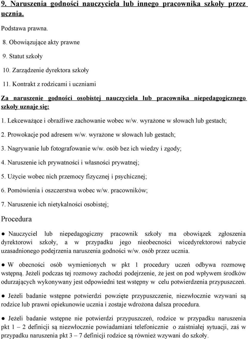 wyrażone w słowach lub gestach; 2. Prowokacje pod adresem w/w. wyrażone w słowach lub gestach; 3. Nagrywanie lub fotografowanie w/w. osób bez ich wiedzy i zgody; 4.