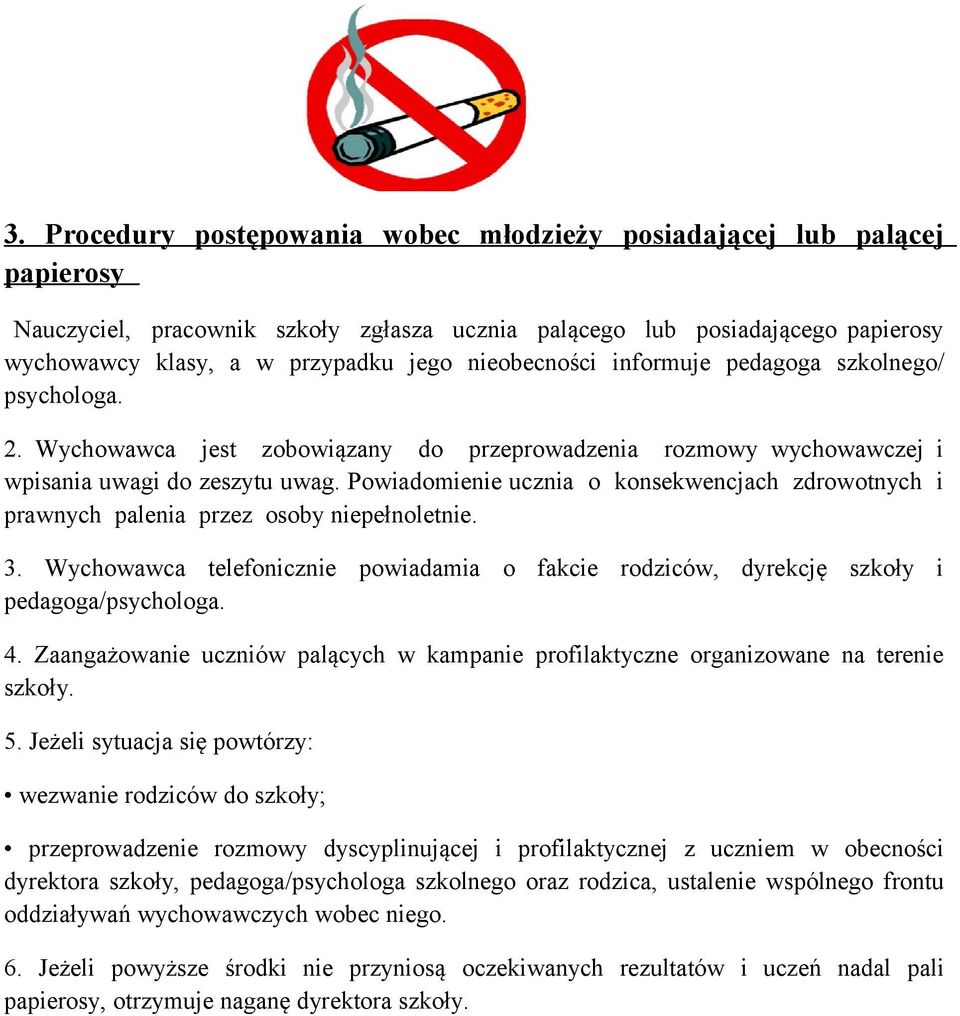 Powiadomienie ucznia o konsekwencjach zdrowotnych i prawnych palenia przez osoby niepełnoletnie. 3. Wychowawca telefonicznie powiadamia o fakcie rodziców, dyrekcję szkoły i pedagoga/psychologa. 4.