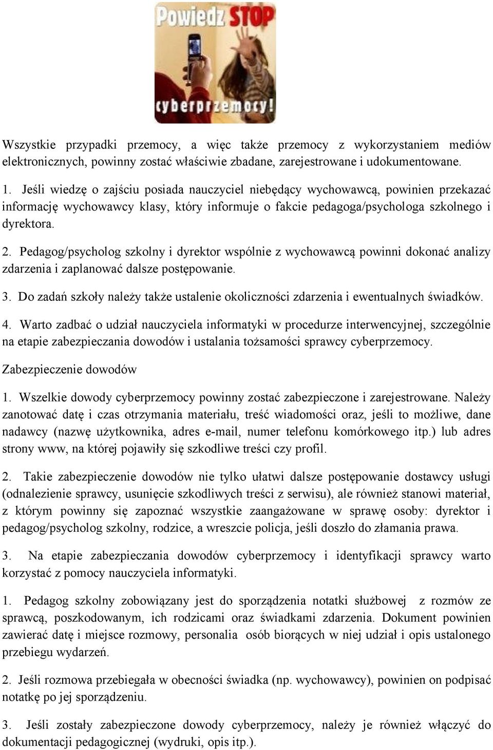 Pedagog/psycholog szkolny i dyrektor wspólnie z wychowawcą powinni dokonać analizy zdarzenia i zaplanować dalsze postępowanie. 3.