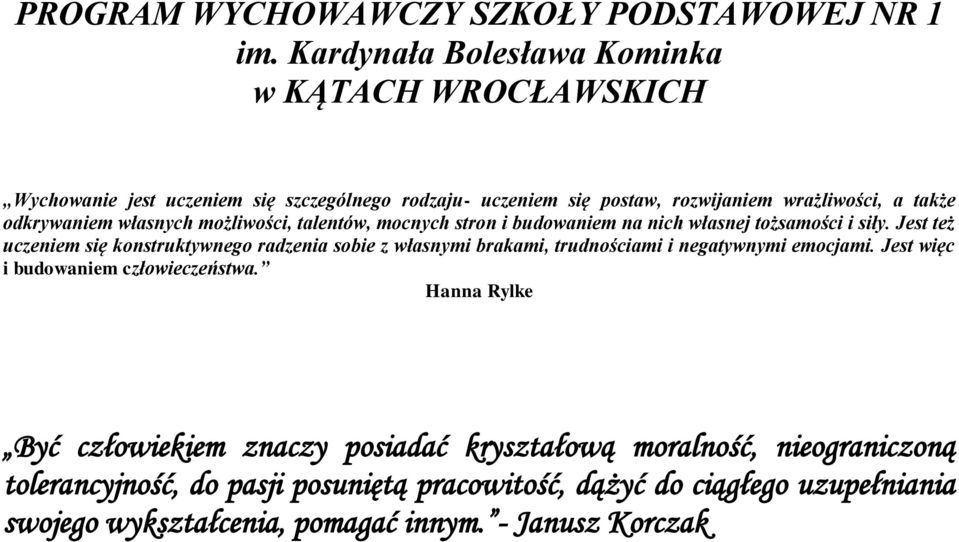 własnych możliwości, talentów, mocnych stron i budowaniem na nich własnej tożsamości i siły.