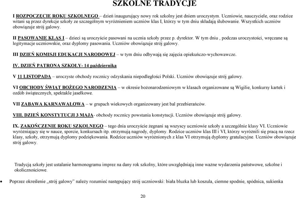 II PASOWANIE KLAS I dzieci są uroczyście pasowani na ucznia szkoły przez p. dyrektor. W tym dniu, podczas uroczystości, wręczane są legitymacje uczniowskie, oraz dyplomy pasowania.