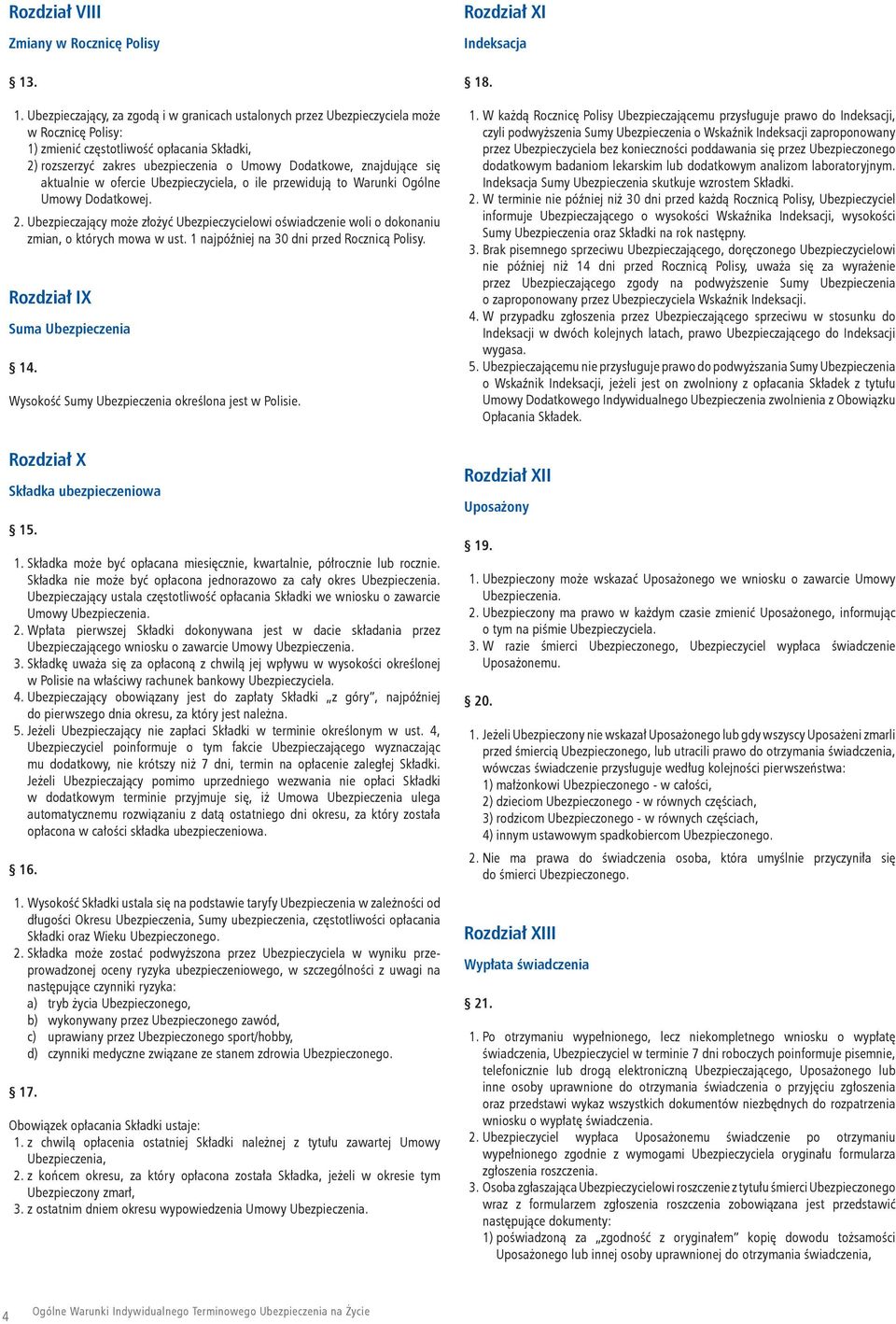 znajdujące się aktualnie w ofercie Ubezpieczyciela, o ile przewidują to Warunki Ogólne Umowy Dodatkowej. 2.