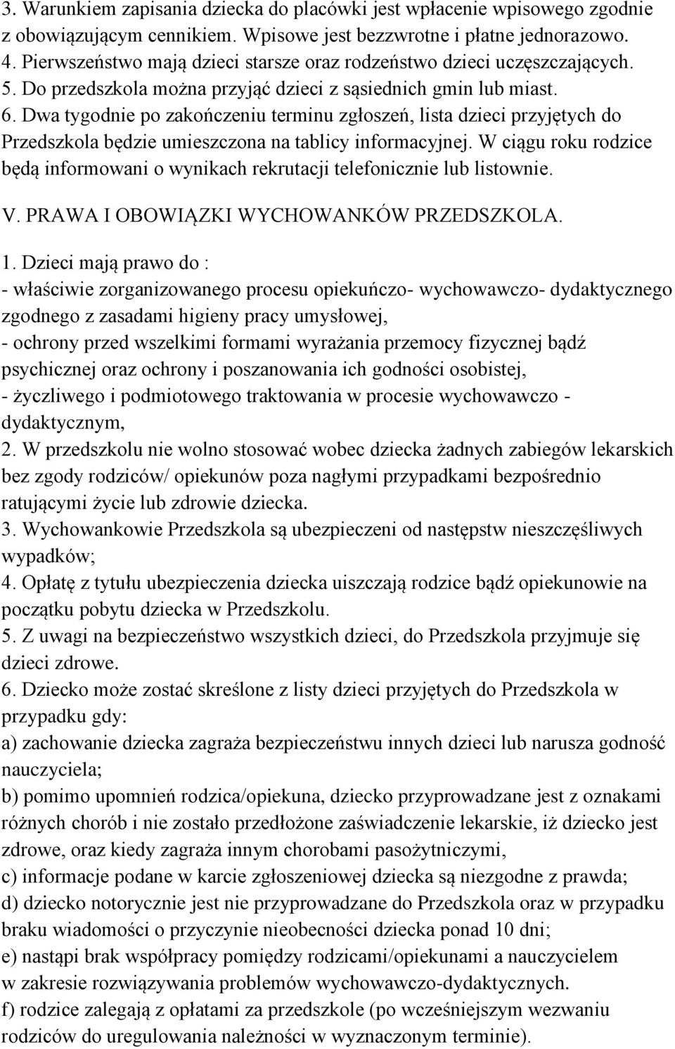 Dwa tygodnie po zakończeniu terminu zgłoszeń, lista dzieci przyjętych do Przedszkola będzie umieszczona na tablicy informacyjnej.