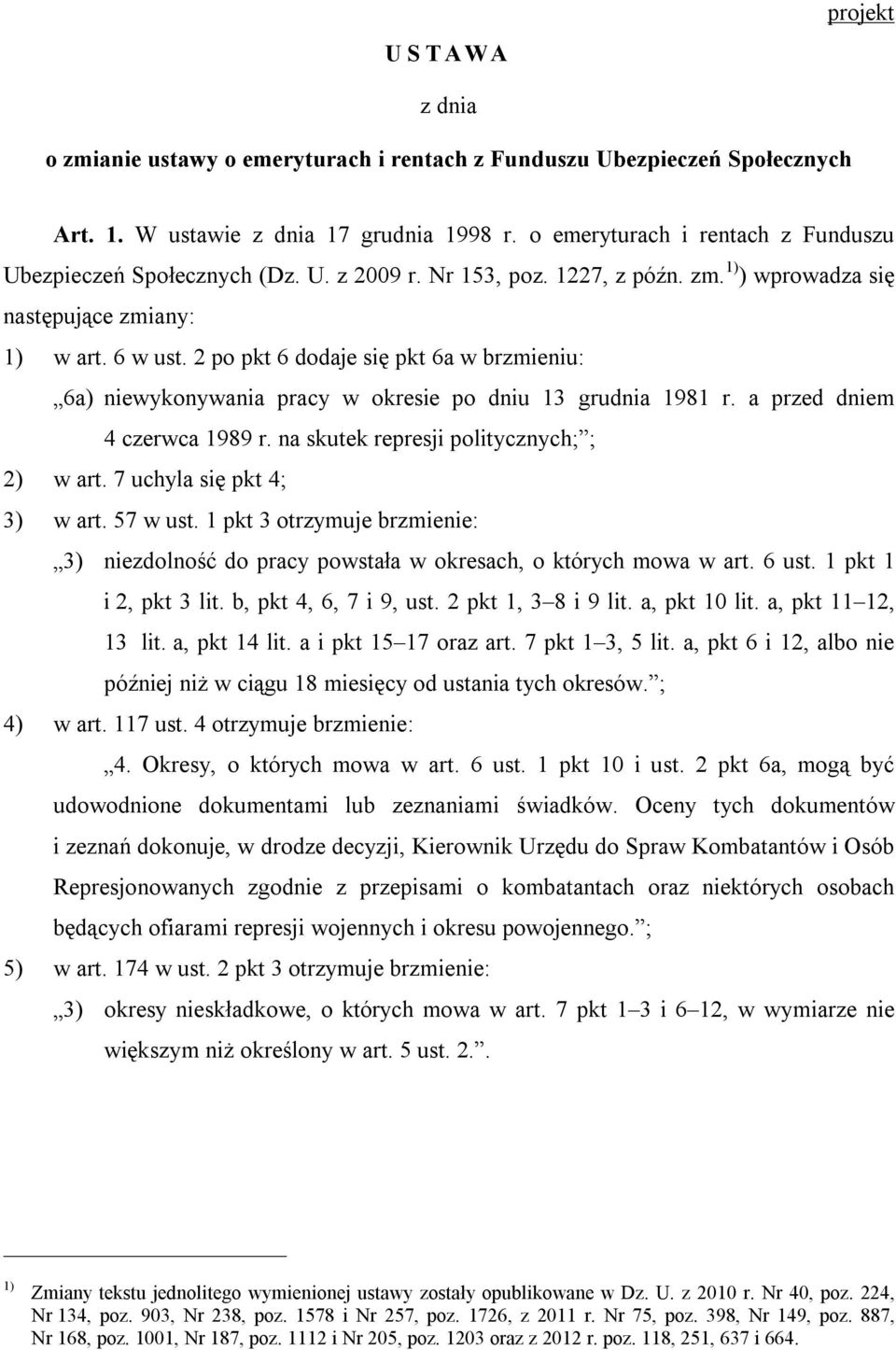 2 po pkt 6 dodaje się pkt 6a w brzmieniu: 6a) niewykonywania pracy w okresie po dniu 13 grudnia 1981 r. a przed dniem 4 czerwca 1989 r. na skutek represji politycznych; ; 2) w art.