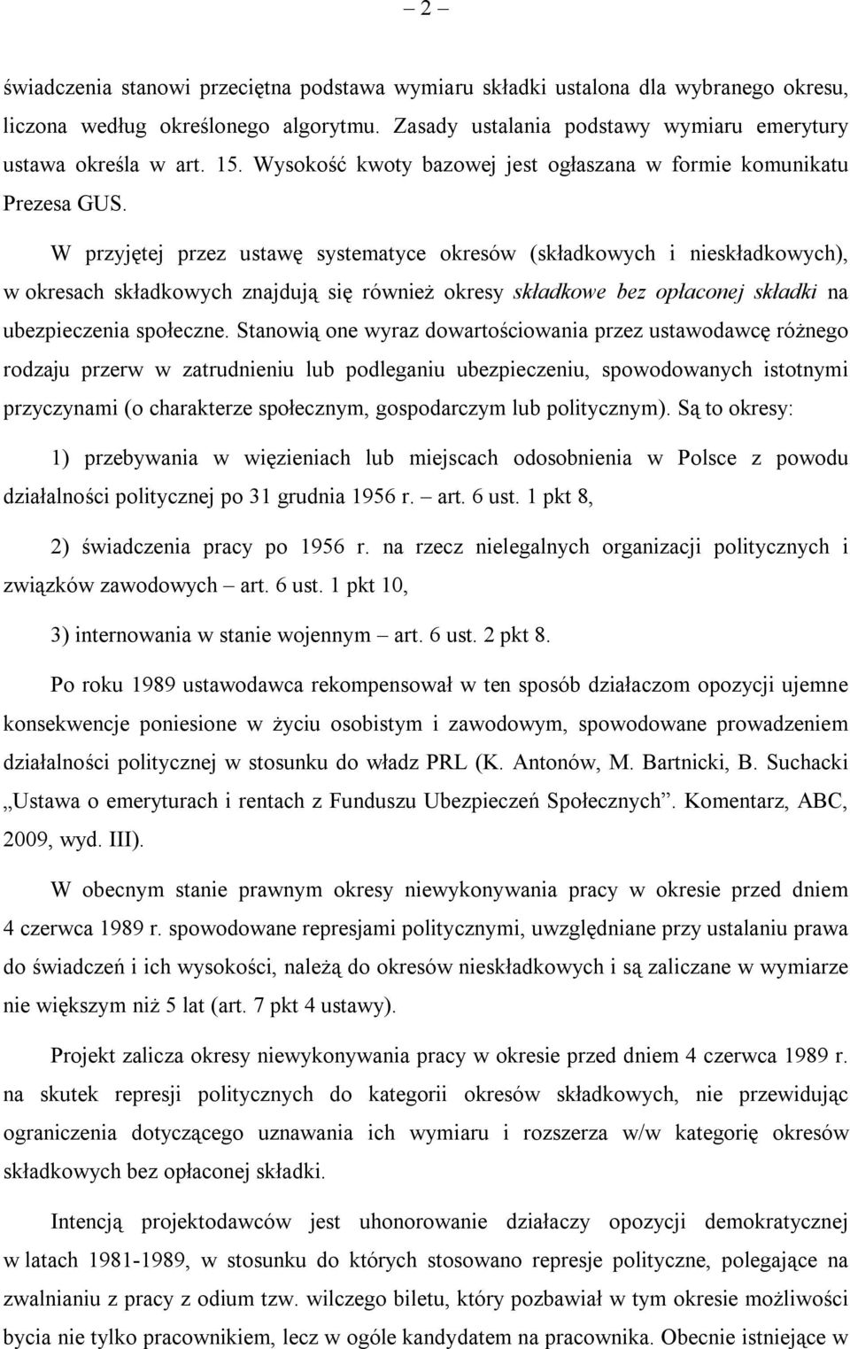 W przyjętej przez ustawę systematyce okresów (składkowych i nieskładkowych), w okresach składkowych znajdują się również okresy składkowe bez opłaconej składki na ubezpieczenia społeczne.