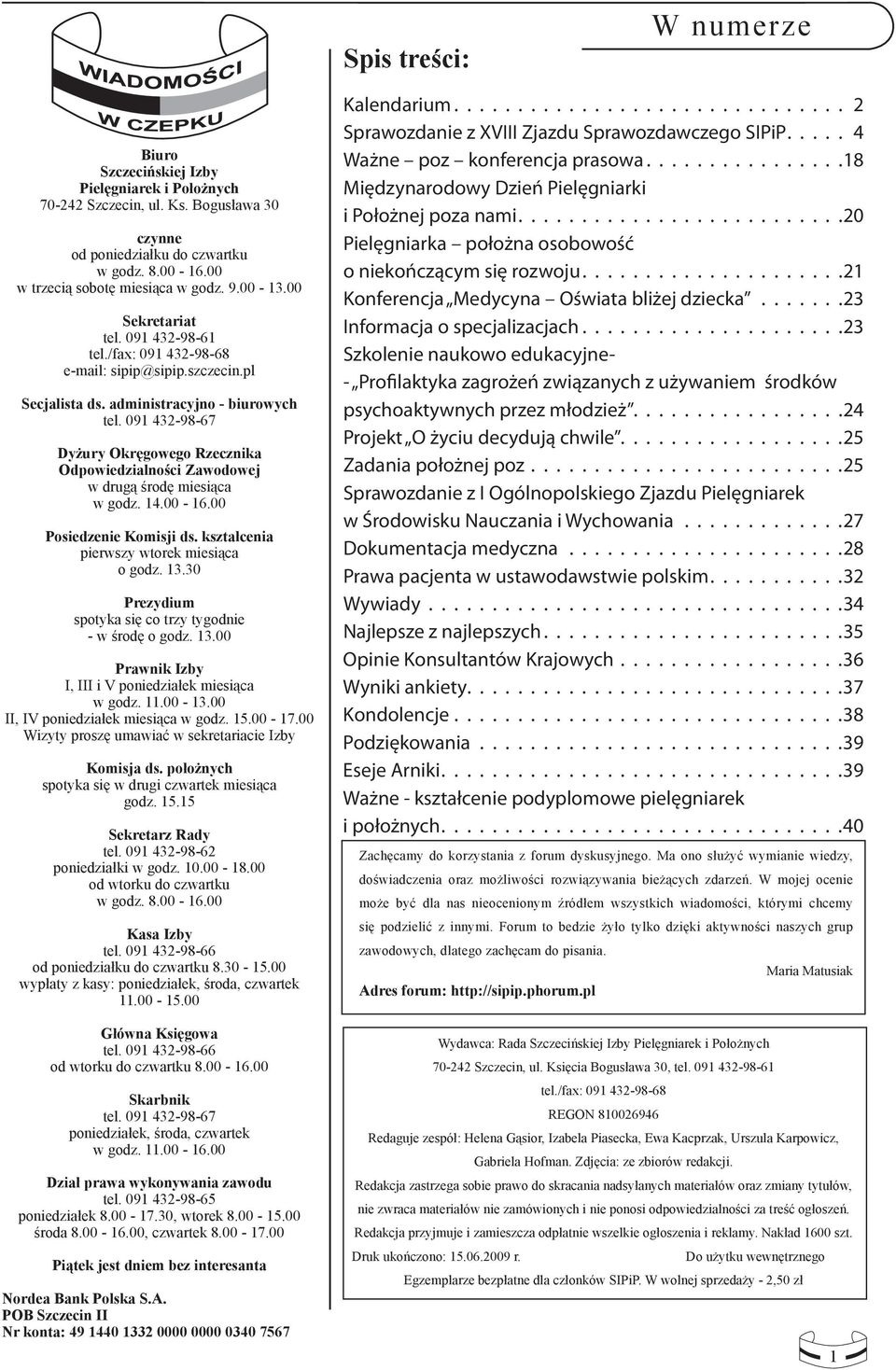 091 432-98-67 Dyżury Okręgowego Rzecznika Odpowiedzialności Zawodowej w drugą środę miesiąca w godz. 14.00-16.00 Posiedzenie Komisji ds. kształcenia pierwszy wtorek miesiąca o godz. 13.