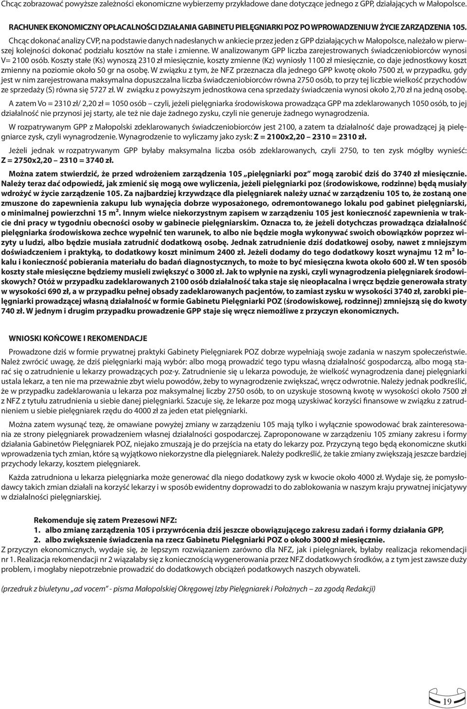 Chcąc dokonać analizy CVP, na podstawie danych nadesłanych w ankiecie przez jeden z GPP działających w Małopolsce, należało w pierwszej kolejności dokonać podziału kosztów na stałe i zmienne.