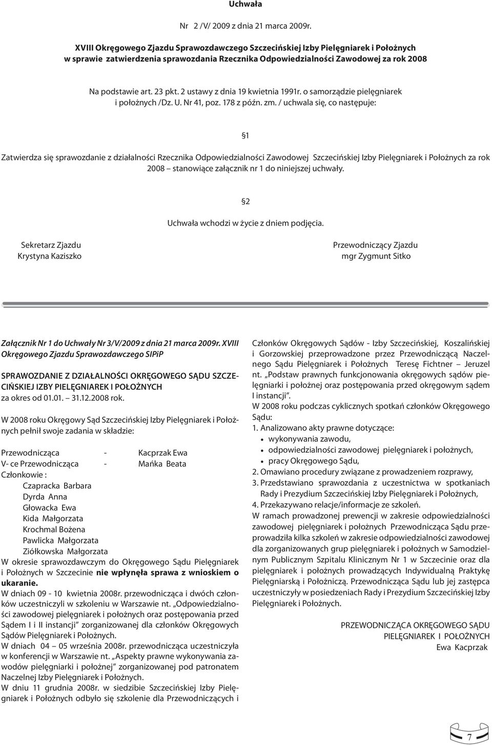 2 ustawy z dnia 19 kwietnia 1991r. o samorządzie pielęgniarek i położnych /Dz. U. Nr 41, poz. 178 z późn. zm.