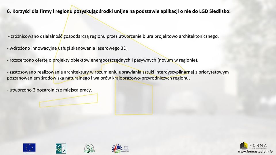 projekty obiektów energooszczędnych i pasywnych (novum w regionie), - zastosowano realizowanie architektury w rozumieniu uprawiania sztuki