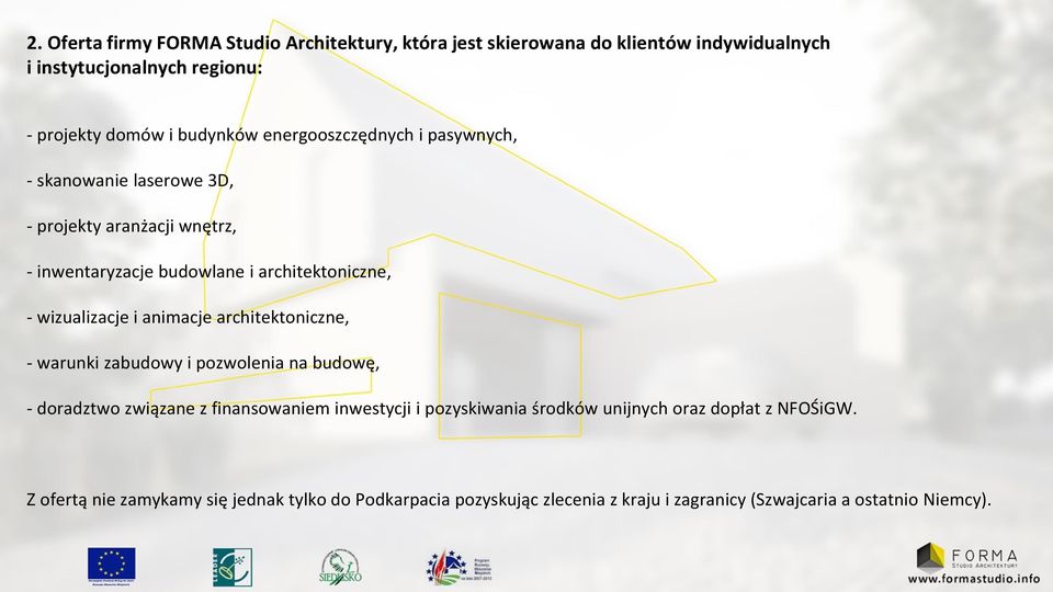 animacje architektoniczne, - warunki zabudowy i pozwolenia na budowę, - doradztwo związane z finansowaniem inwestycji i pozyskiwania środków unijnych