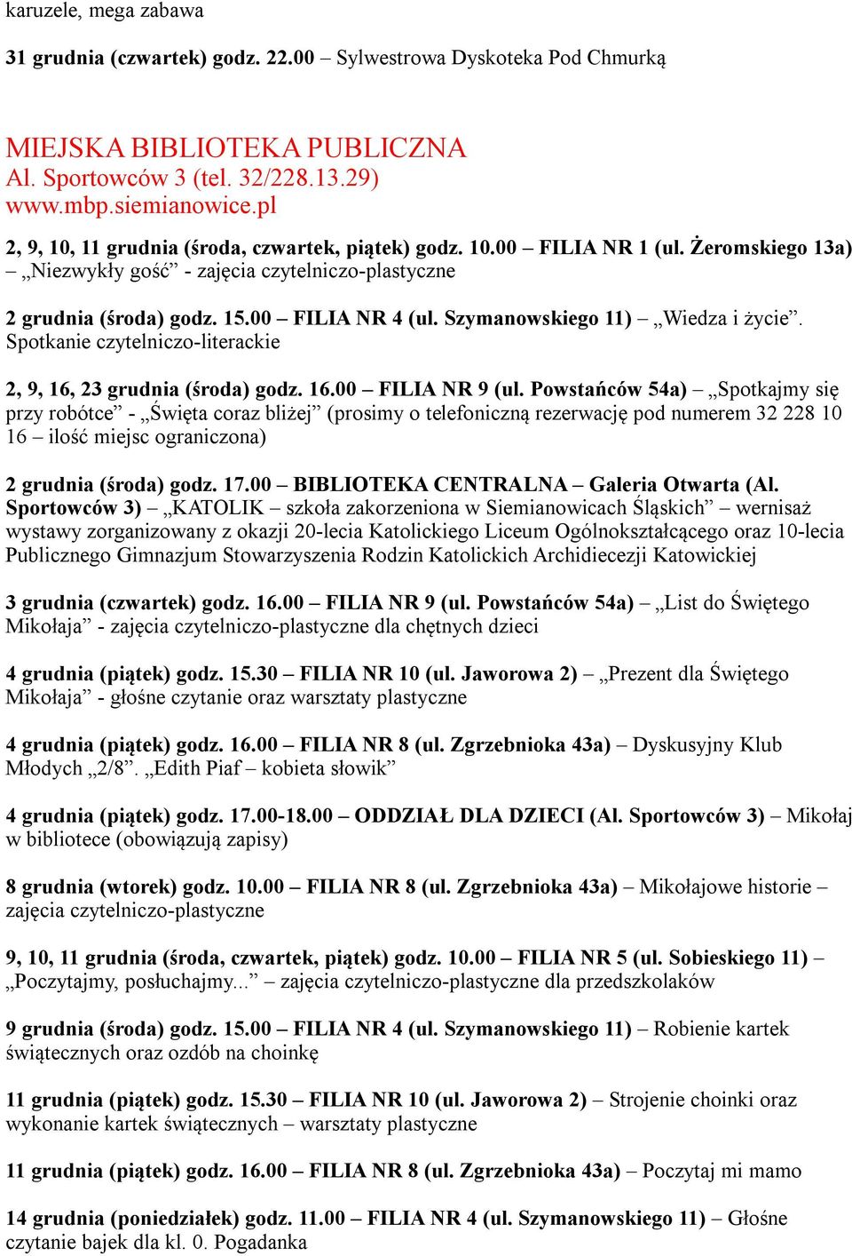 Szymanowskiego 11) Wiedza i życie. Spotkanie czytelniczo-literackie 2, 9, 16, 23 grudnia (środa) godz. 16.00 FILIA NR 9 (ul.