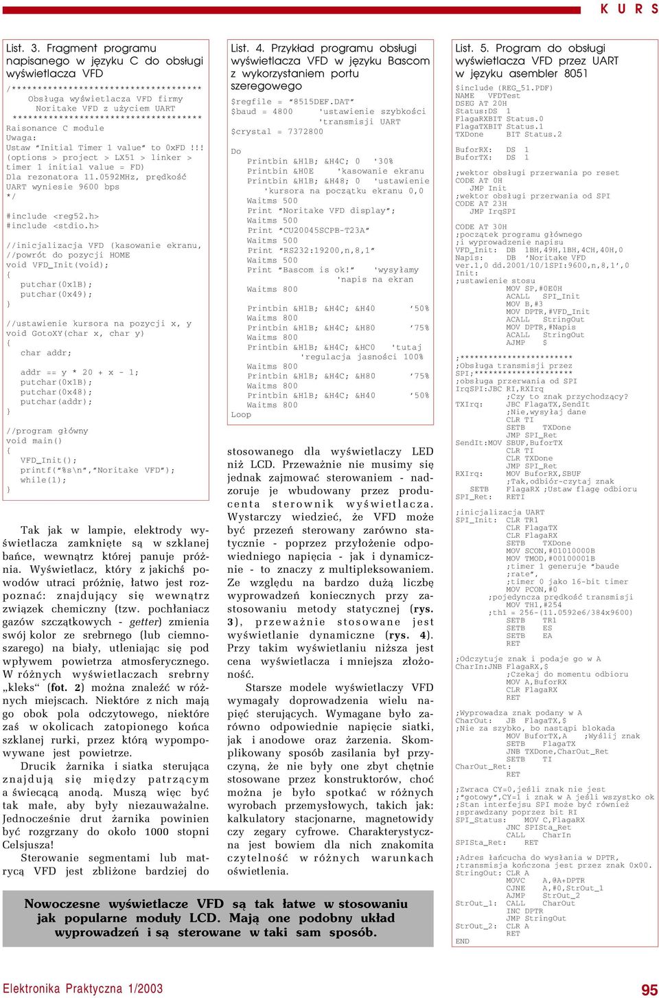 ************************************* Raisonance C module Uwaga: Ustaw Initial Timer 1 value to 0xFD!!! (options > project > LX51 > linker > timer 1 initial value = FD) Dla rezonatora 11.